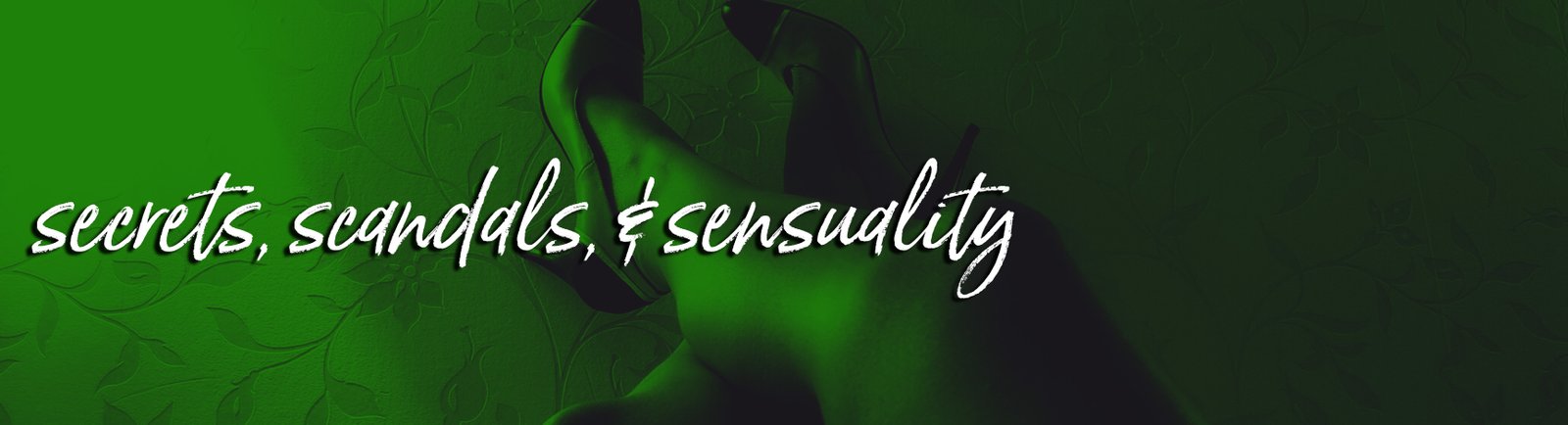 Secrets, Scandals and Sensuality